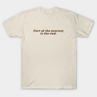 part of the journey is the end T-Shirt